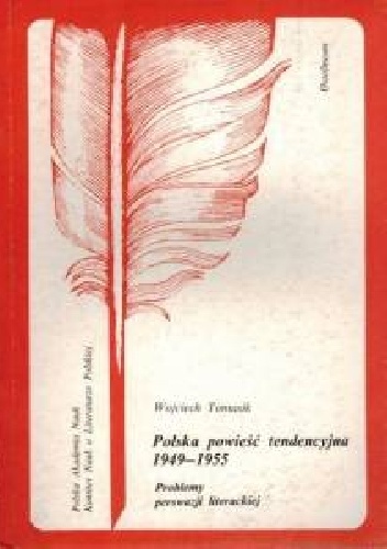 Okładka: Wojciech Tomasik - Polska powieść tendencyjna 1949-1955. Problemy perswazji literackiej