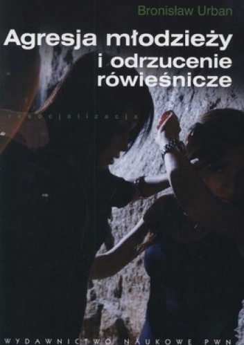 Okładka: Bronisław Urban - Agresja młodzieży i odrzucenie rówieśnicze
