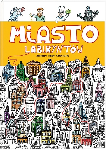 Okładka: Jarosław Adam Kalinowski - Miasto Labiryntów