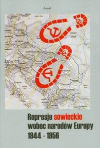 Okładka: Arkadiusz Adamczyk - Represje sowieckie wobec narodów Europy 1944-1956
