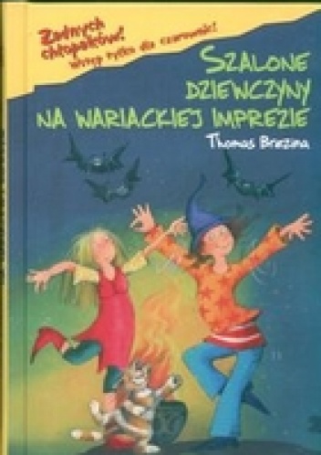 Okładka: Thomas Brezina - Żadnych chłopaków! Szalone dziewczyny na wariackiej imprezie