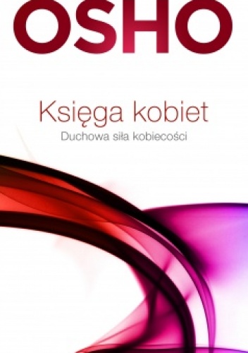 Okładka:  Osho - Księga kobiet. Duchowa siła kobiecości