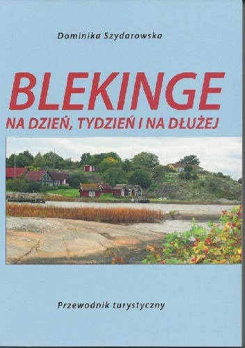 Okładka: Dominika Szydarowska - Blekinge na dzień, tydzień i na dłużej. Przewodnik turystyczny.