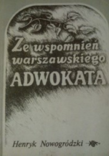 Okładka: Henryk Nowogródzki - Ze wspomnień warszawskiego adwokata