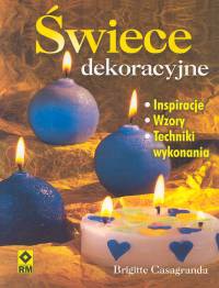 Okładka: Brigitte Casagranda - Świece dekoracyjne. Inspiracje, wzory, techniki wykonia