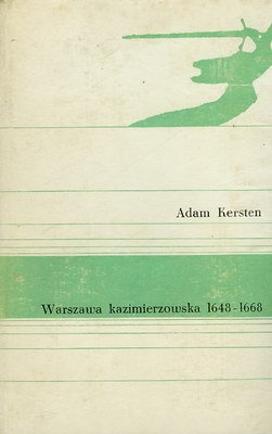 Okładka: Adam Kersten - Warszawa kazimierzowska 1648-68