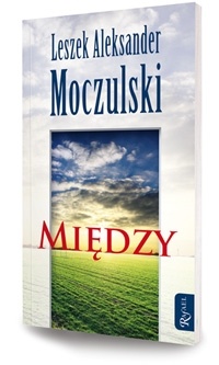 Okładka: Leszek Aleksander Moczulski - Między