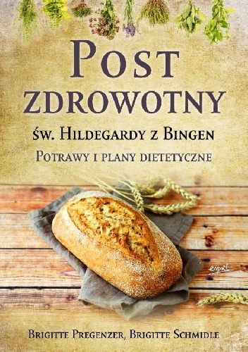 Okładka: Brigitte Pregenzer - Post zdrowotny Św. Hildegardy z Bingen. Potrawy i plany dietetetyczne