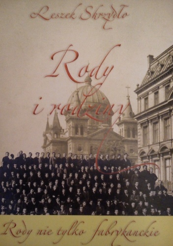 Okładka: Leszek Skrzydło - Rody i rodziny. Rody nie tylko fabrykanckie