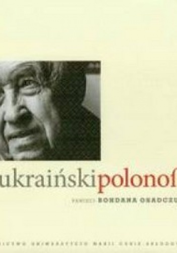 Okładka: Iwona Hofman - Ukraiński polonofil. Pamięci Bohdana Osadczuka
