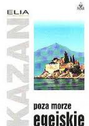 Okładka: Elia Kazan - Poza Morze Egejskie