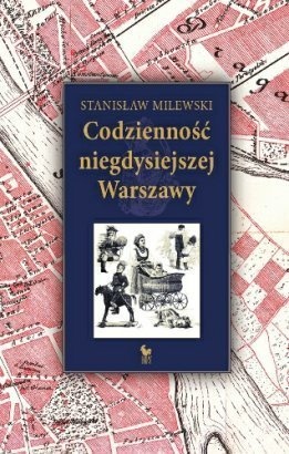 Okładka: Stanisław Milewski - Codzienność niegdysiejszej Warszawy