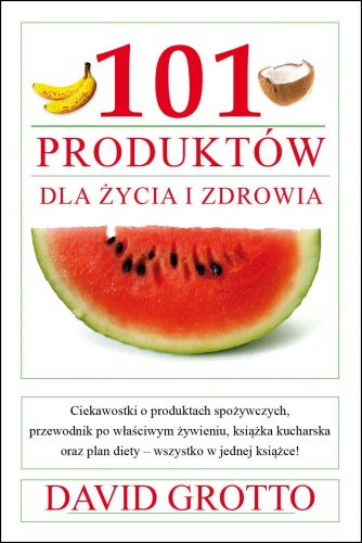 Okładka: David Grotto - 101 produktów dla zdrowia i życia