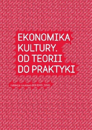 Okładka: Bohdan Jung - Ekonomika kultury. Od teorii do praktyki