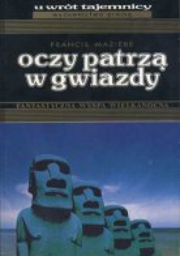 Okładka: Francis Maziere - Oczy patrzą w gwiazdy. Fantastyczna Wyspa Wielkanocna