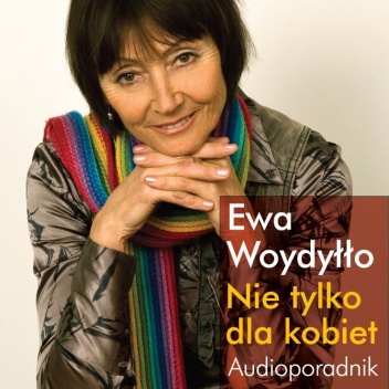 Okładka: Ewa Woydyłło - Nie tylko dla kobiet. Audioporadnik