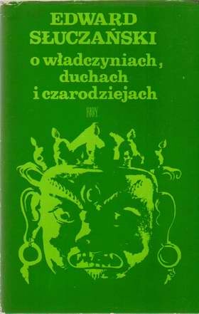 Okładka: Edward Słuczyński - O władczyniach, duchach i czarodziejach: wierzenia i obyczaje ludów Azji Południowo-Wschodniej