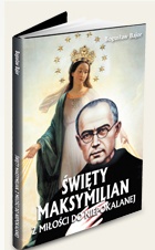 Okładka: Bogusław Bajor - Święty Maksymilian. Z miłości do Niepokalanej.