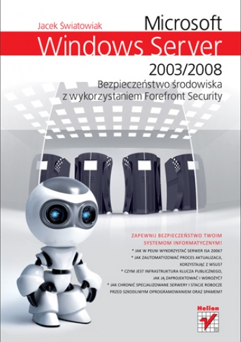 Okładka: Światowiak Jacek - Microsoft Windows Server 2003/2008. Bezpieczenstwo środowiska z wykorzystaniem Forefront Security