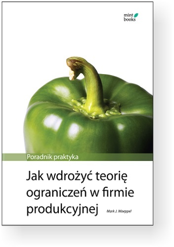 Okładka: Mark Woeppel - Jak wdrożyć teorię ograniczeń w firmie produkcyjnej: Poradnik praktyka