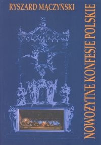 Okładka: Ryszard Mączyński - Nowożytne konfesje polskie. Artystyczne formy gloryfikacji grobów świętych i błogosławionych w dawnej Rzeczypospolitej