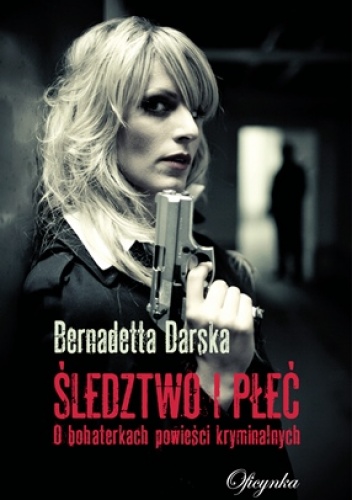 Okładka: Bernadetta Darska - Śledztwo i płeć. O bohaterkach powieści kryminalnych