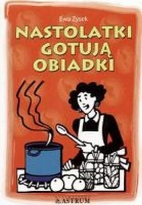 Okładka: Ewa Zysek - Nastolatki gotują obiadki