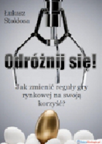 Okładka: Łukasz Stokłosa - Odróżnij Się! Jak zmienić reguły gry rynkowej na swoją korzyść?
