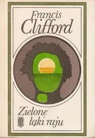 Okładka: Francis Clifford - Zielone łąki raju