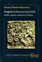 Okładka: Teresa Dunin - Wąsowicz - Drogami średniowiecznej Polski. Studia z dziejów osadnictwa i kultury