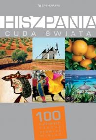 Okładka:  praca zbiorowa - Hiszpania. Cuda świata. 100 kultowych rzeczy, zjawisk, miejsc