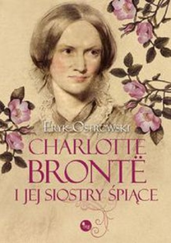 Eryk Ostrowski - Charlotte Brontë i jej siostry śpiące