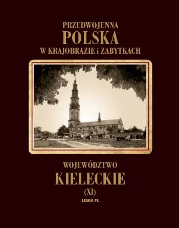 Okładka: Aleksander Janowski - Przedwojenna Polska w krajobrazie i zabytkach. Województwo kieleckie (XI)
