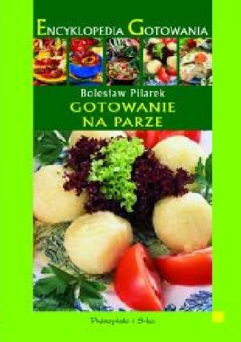 Okładka: Bolesław Pilarek - Encyklopedia Gotowania. Gotowanie na parze.