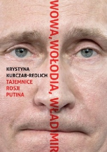Okładka: Krystyna Kurczab-Redlich - Wowa, Wołodia, Władimir. Tajemnice Rosji Putina