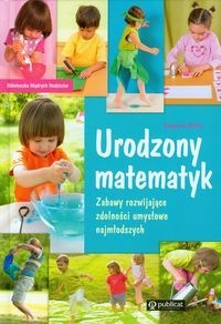 Okładka: Katarzyna Mitros - Urodzony matematyk. Zabawy Rozwijające Zdolności Umysłowe Najmłodszych
