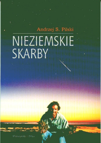 Okładka: Andrzej S. Pilski - Nieziemskie skarby. Poradnik poszukiwacza meteorytów
