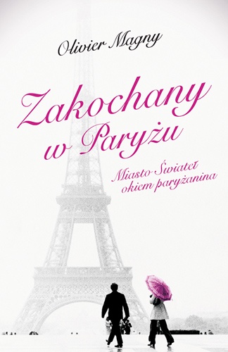 Okładka: Olivier Magny - Zakochany w Paryżu. Miasto Świateł okiem paryżanina