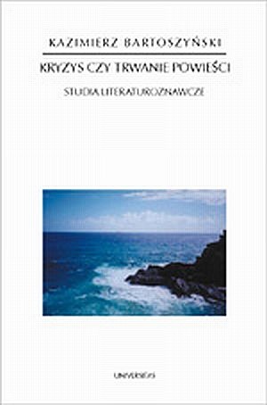 Okładka: Kazimierz Bartoszyński - Kryzys czy trwanie powieści. Studia literaturoznawcze