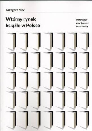 Okładka: Grzegorz Nieć - Wtórny rynek książki w Polsce. Instytucje, asortyment, uczestnicy