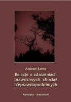 Okładka: Andrzej Juliusz Sarwa - Relacje o zdarzeniach prawdziwych, chociaż nieprawdopodobnych