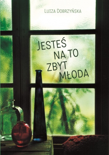 Okładka: Luiza Dobrzyńska - Jesteś na to zbyt młoda