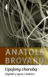 Okładka: Anatole Broyard - Upojony chorobą. Zapiski o życiu i śmierci