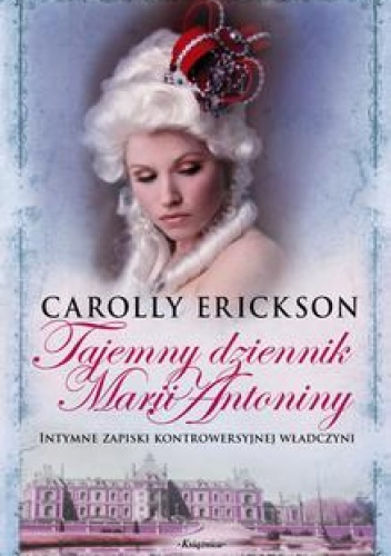 Okładka: Carolly Erickson - Tajemny dziennik Marii Antoniny