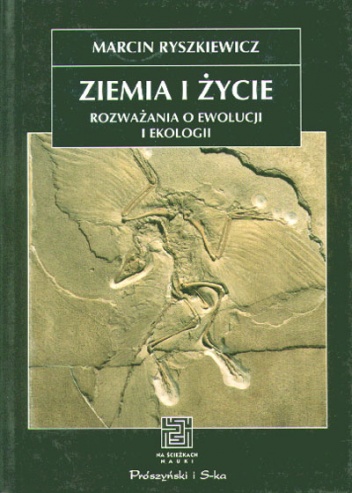 Okładka: Marcin Ryszkiewicz - Ziemia i życie. Rozważania o ewolucji i ekologii