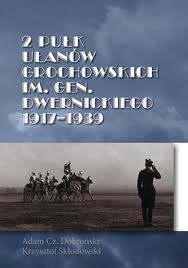 Okładka: Adam Czesław Dobroński - 2 Pułk Ułanów Grochowskich im. gen. Dwernickiego 1917 - 1939