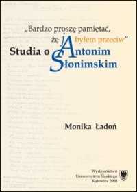 Okładka: Monika Ładoń - "Bardzo proszę pamiętać, że ja byłem przeciw". Studia o Antonim Słonimskim