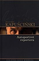 Okładka: Ryszard Kapuściński - Autoportret reportera