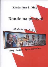 Okładka: Kazimierz L. May - Rondo na pustyni. Bahrajn. Kraj, ludzie, życie szpitalne