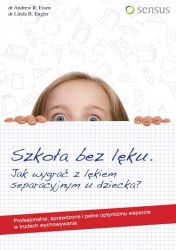 Okładka: Andrew R. Eisen - Szkoła bez lęku. Jak wygrać z lękiem separacyjnym u dziecka?